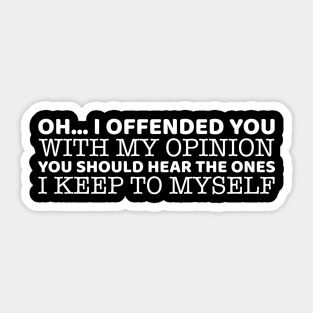 Oh.. I Offended You With My Opinion Sticker